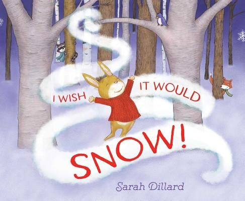 I Wish It Would Snow! by Dillard, Sarah