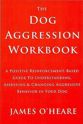 Dog Aggression Workbook by O'Heare, James