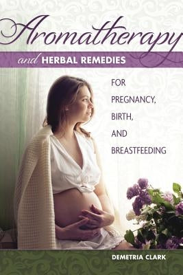 Aromatherapy and Herbal Remedies by Clark, Demetria