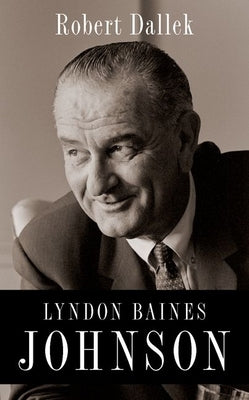 Lyndon Baines Johnson by Dallek, Robert