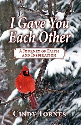 I Gave You Each Other: A Journey of Faith and Inspiration by Tornes, Cindy