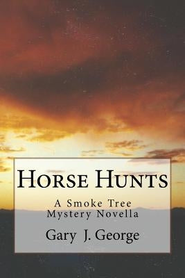 Horse Hunts: A Smoke Tree Mystery Novella by George, Gary J.