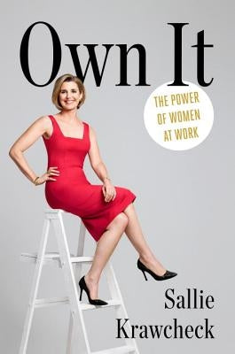 Own It: The Power of Women at Work by Krawcheck, Sallie