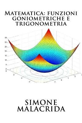 Matematica: funzioni goniometriche e trigonometria by Malacrida, Simone