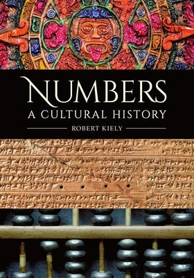 Numbers: A Cultural History by Kiely, Robert