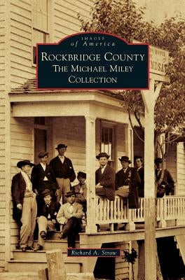 Rockbridge County: The Michael Miley Collection by Straw, Richard A.