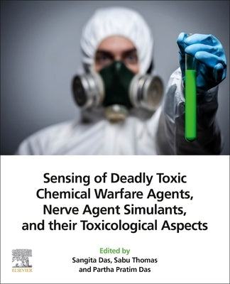 Sensing of Deadly Toxic Chemical Warfare Agents, Nerve Agent Simulants, and Their Toxicological Aspects by Das, Sangita
