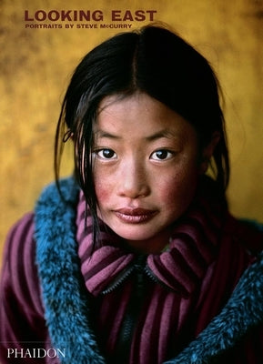 Looking East: Portraits by Steve McCurry by McCurry, Steve