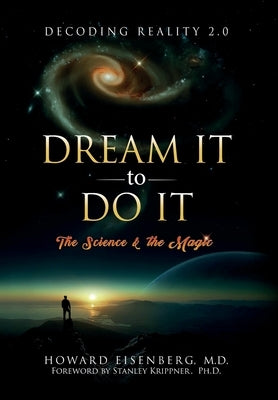 Dream It to Do It: The Science and the Magic by Eisenberg, Howard