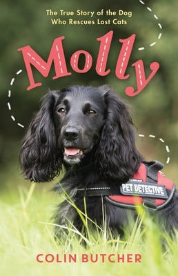 Molly: The True Story of the Dog Who Rescues Lost Cats by Butcher, Colin