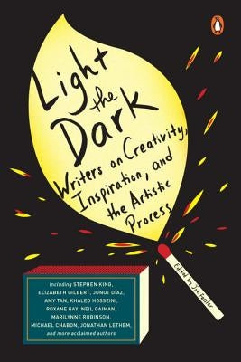 Light the Dark: Writers on Creativity, Inspiration, and the Artistic Process by Fassler, Joe