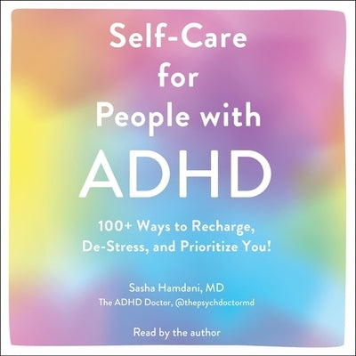 Self-Care for People with ADHD: 100+ Ways to Recharge, De-Stress, and Prioritize You! by Hamdani, Sasha