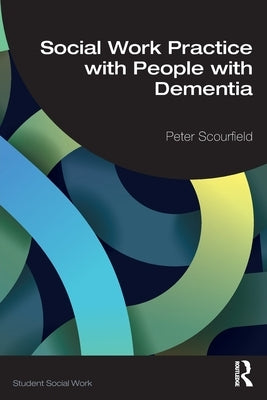 Social Work Practice with People with Dementia by Scourfield, Peter