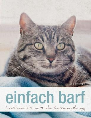 einfach barf: Leitfaden für natürliche Katzenernährung by Fiedler, Doreen