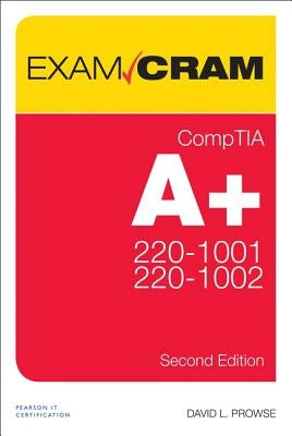 Comptia A+ Core 1 (220-1001) and Core 2 (220-1002) Exam Cram by Prowse, David