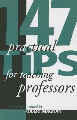 147 Practical Tips for Teaching Professors by Atwood Publishing