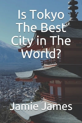 Is Tokyo The Best City in The World? by James, Jamie