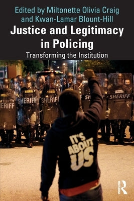 Justice and Legitimacy in Policing: Transforming the Institution by Craig, Miltonette Olivia