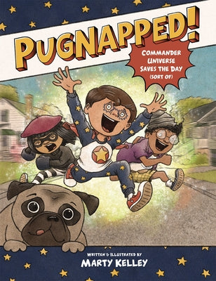 Pugnapped!: Commander Universe Saves the Day (Sort Of) by Kelley, Marty