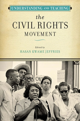 Understanding and Teaching the Civil Rights Movement by Jeffries, Hasan Kwame