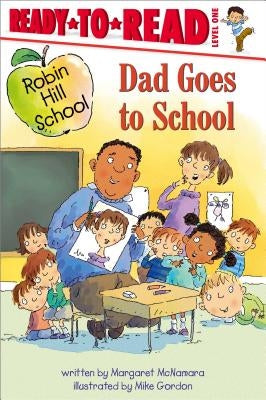 Dad Goes to School: Ready-To-Read Level 1 by McNamara, Margaret