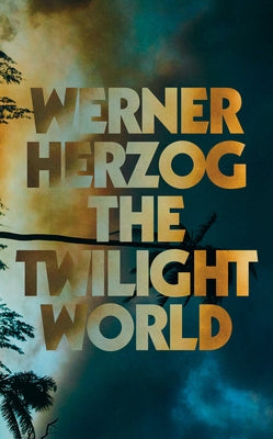 The Twilight World by Herzog, Werner