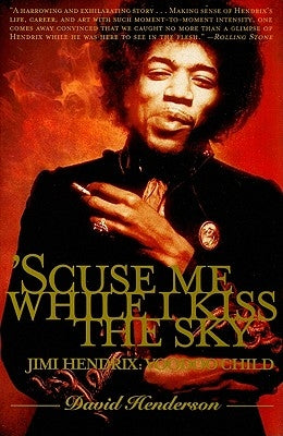 'Scuse Me While I Kiss the Sky: Jimi Hendrix: Voodoo Child by Henderson, David