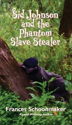 Sid Johnson and the Phantom Slave Stealer by Schoonmaker, Frances