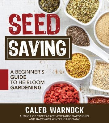 Seed Saving: A Beginner's Guide to Heirloom Gardening by Warnock, Caleb