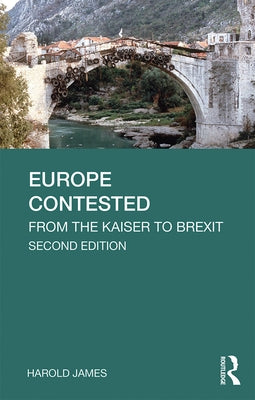 Europe Contested: From the Kaiser to Brexit by James, Harold