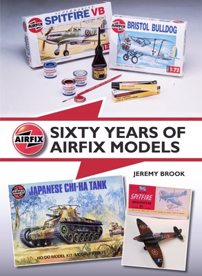 Sixty Years of Airfix Models by Brook, Jeremy