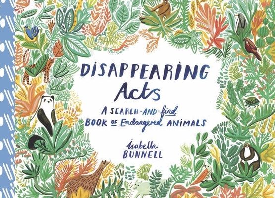 Disappearing Acts: A Search-And-Find Book of Endangered Animals by Bunnell, Isabella