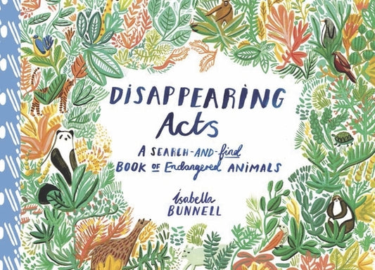 Disappearing Acts: A Search-And-Find Book of Endangered Animals by Bunnell, Isabella