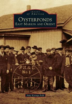 Oysterponds: East Marion and Orient by Folk, Amy Kasuga