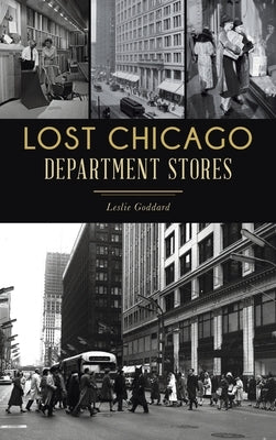 Lost Chicago Department Stores by Goddard, Leslie