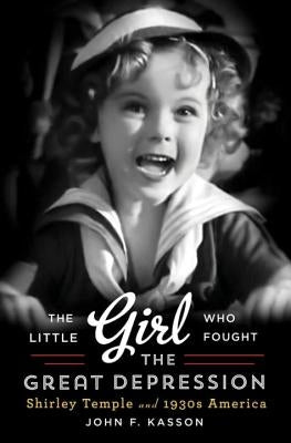 Little Girl Who Fought the Great Depression: Shirley Temple and 1930s America by Kasson, John F.