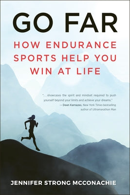 Go Far: How Endurance Sports Help You Win at Life by McConachie, Jennifer