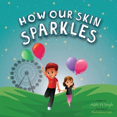 How Our Skin Sparkles: A Growth Mindset Children's Book for Global Citizens About Acceptance by Singh, Aditi Wardhan