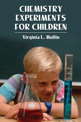 Chemistry Experiments for Children by Mullin, Virginia L.