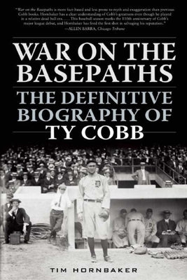 War on the Basepaths: The Definitive Biography of Ty Cobb by Hornbaker, Tim