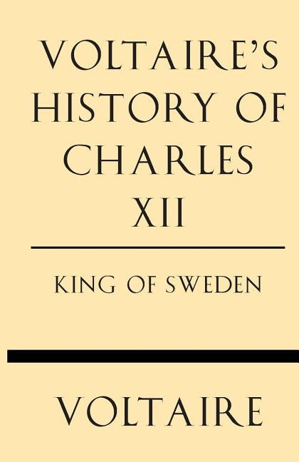 Voltaire's History of Charles XII King of Sweden by Voltaire