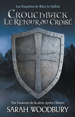 Crouchback: Le Retour du Croisé by Woodbury, Sarah