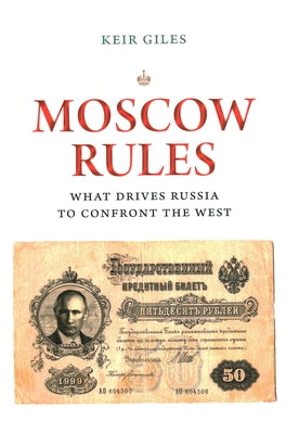 Moscow Rules: What Drives Russia to Confront the West by Giles, Keir
