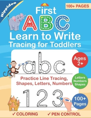 Tracing For Toddlers: First Learn to Write workbook. Practice line tracing, pen control to trace and write ABC Letters, Numbers and Shapes by Hippidoo