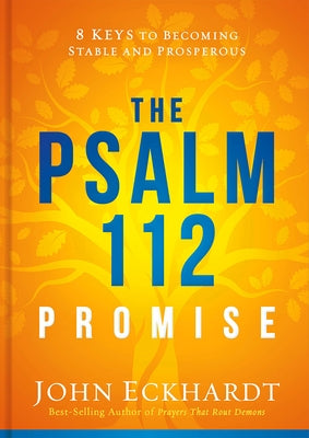 The Psalm 112 Promise: 8 Keys to Becoming Stable and Prosperous by Eckhardt, John