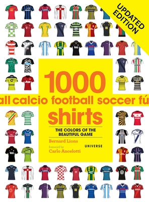 1000 Football Shirts Updated Edition: Colors of the Beautiful Game, Updated Edition by Lions, Bernard
