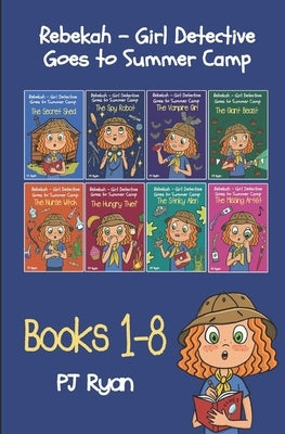 Rebekah - Girl Detective Goes to Summer Camp Books 1-8 by Ryan, Pj