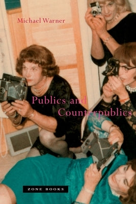 Publics and Counterpublics by Warner, Michael