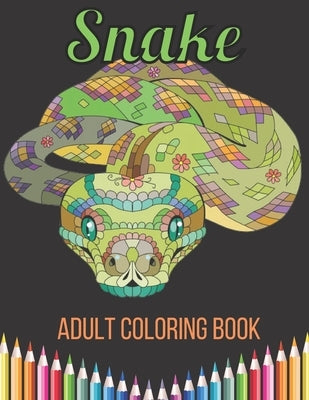 Snake Adult Coloring Book: An Adult Coloring Book With Anaconda, Python, king snake, Cobra, Mamba and Many More Snakes For Stress Relief & Relaxa by Monowara, Mst