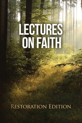 Lectures on Faith: Restoration Edition by Foundation, Restoration Scriptures